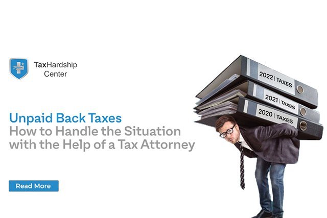 Unpaid Back Taxes How to Handle the Situation with the Help of a Tax Attorney